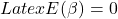 Latex E(\beta) = 0