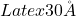 Latex 30 \AA