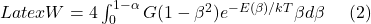 Latex W = 4\int_0^{1-\alpha} G (1 - \beta^2)e^{-E(\beta)/kT} \beta d \beta \ \ \ \ (2)