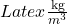 Latex \frac{\text{kg}}{m^3}