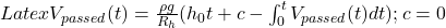 Latex V_{passed} (t)=\frac{\rho g}{R_h}(h_0 t+c-\int_{0}^{t}V_{passed}(t)dt); c=0