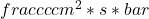 frac{cc}{cm^{2}*s*bar}