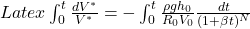 Latex \int_{0}^{t} \frac{d V^*}{V^*}= - \int_{0}^{t} \frac{\rho g h_{0}}{R_0 V_0} \frac{dt}{(1 + \beta t)^{N}}