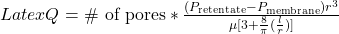 Latex Q = \text{\# of pores}*\frac{(P_{\text{retentate}}-P_{\text{membrane}}) r^3}{\mu [ 3+\frac{8}{\pi}(\frac{l}{r})]}