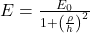 E=\frac{E_0}{1+\left(\frac{\rho}{h}\right)^2}