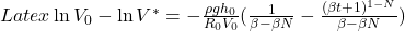 Latex \ln V_0 - \ln V^* = -\frac{\rho g h_{0}}{R_0 V_0} (\frac{1}{\beta - \beta N} - \frac{(\beta t + 1)^{1-N}}{\beta - \beta N})