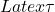 Latex \tau