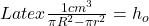 Latex \frac{1 cm^3}{\pi R^2 - \pi r^2}  = h_o 