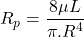 \begin{equation*} \ R_p = \frac{8\mu L}{\pi .  R^4} \end{equation*}