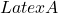 Latex A