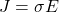 J = \sigma E