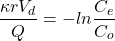 \begin{equation*} \frac{\kappa r V_d}{Q} = - ln \frac{C_e}{C_o} \end{equation*}