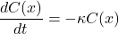 \begin{equation*} \frac{dC(x)}{dt} = -\kappa C(x) \end{equation*}