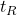  t_R 