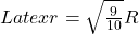 Latex r  = \sqrt{\frac{9}{10}} R 