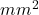  mm^2 