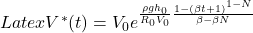 Latex V^*(t) = V_0 e^{\frac{\rho g h_{0}}{R_0 V_0} \frac{1-(\beta t + 1)^{1-N}}{\beta - \beta N}}
