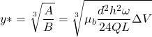 \begin{equation*} y* =\sqrt[3]{ \frac{A}{B}} = \sqrt[3]{\mu_b \frac{ d^2h^2 \omega}{24QL}\Delta{V}} \end{equation*}