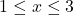 1\leq x\leq 3