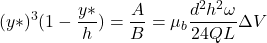 \begin{equation*} (y*)^3(1- \frac{y*}{h}) = \frac{A}{B} =\mu_b \frac{ d^2h^2 \omega}{24QL}\Delta{V} \end{equation*}