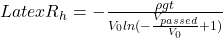 Latex R_h = -\frac{\rho g t}{V_0 ln(-\frac{V_{passed}}{V_0}+1)}
