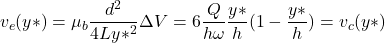 \begin{equation*} \italics{v_e(y*)} = \mu_b \frac{d^2}{4Ly*^2} \Delta{V} = {6\frac{\italics{Q}}{h•\omega}\frac{y*}{h}(1-\frac{y*}{h}) = \italics{v_c(y*)} \end{equation*}