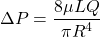 \begin{equation*} \Delta P = \frac{8 \mu L Q}{\pi R^4} \end{equation*}