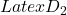 Latex D_2