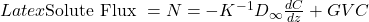 Latex \text{Solute Flux }= N = -K^{-1}D_\infty \frac{dC}{dz}+GVC